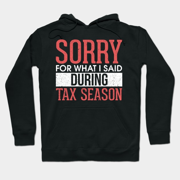 Sorry For What I Said During Tax Season Accounting Hoodie by theperfectpresents